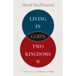 Living In God's Two Kingdoms
