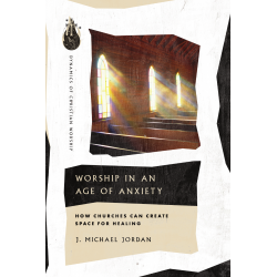 Worship In An Age Of Anxiety