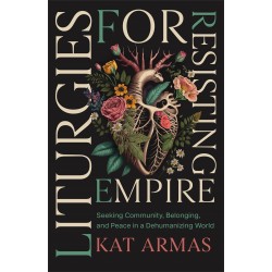 Liturgies For Resisting Empire