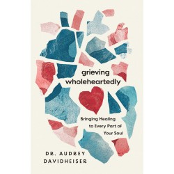 Grieving Wholeheartedly